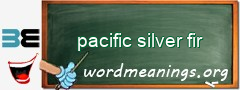 WordMeaning blackboard for pacific silver fir